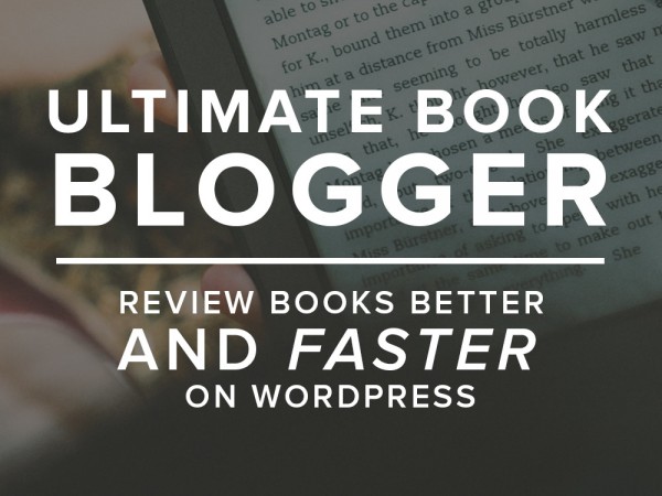 Ultimate Book Blogger - Review books better and faster on WordPress